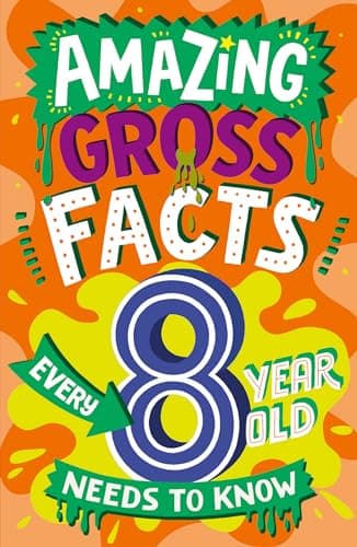 Image of Amazing Gross Facts Every 8 Year Old Needs to Know: Overflowing with fascinating, hilarious and utterly DISGUSTING trivia for children aged 8+! (Amazing Facts Every Kid Needs to Know)