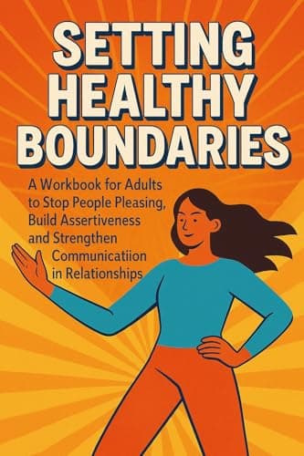 Image of Setting Healthy Boundaries: A Workbook for Adults to Stop People Pleasing, Build Assertiveness, and Strengthen Communication in Relationships