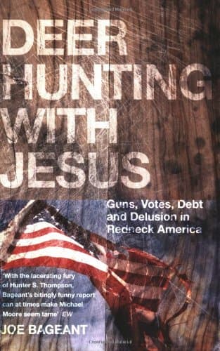 Image of Deer Hunting with Jesus: Guns, Votes, Debt and Delusion in Redneck America by Joe Bageant (2008-08-01)