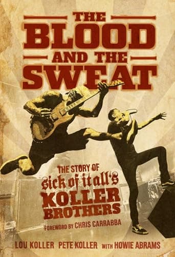 Image of The Blood and the Sweat: The Story of Sick of It All's Koller Brothers
