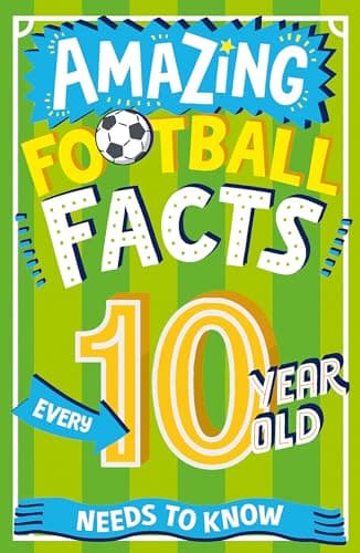 Image of Amazing Football Facts Every 10 Year Old Needs to Know: A hilarious new illustrated footie trivia book packed with facts for 2025! (Amazing Facts Every Kid Needs to Know)