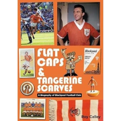Image of Flat Caps and Tangerine Scarves: A Biography of Blackpool Football Club
