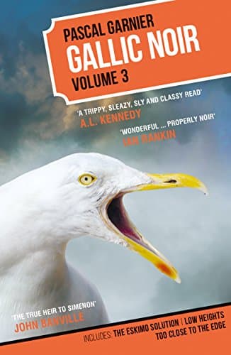 Image of Gallic Noir Volume 3: The Eskimo Solution, Low Heights, Too Close to the Edge