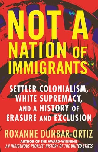 Image of Not A Nation of Immigrants: Settler Colonialism, White Supremacy, and a History of Erasure and Exclusion