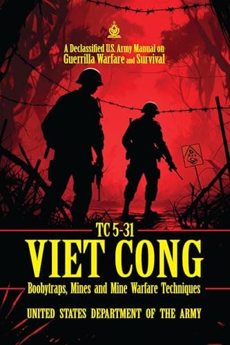 Image of TC 5-31 Viet Cong Boobytraps, Mines, and Mine Warfare Techniques: [Annotated] A Declassified U.S. Army Manual on Guerrilla Warfare and Survival