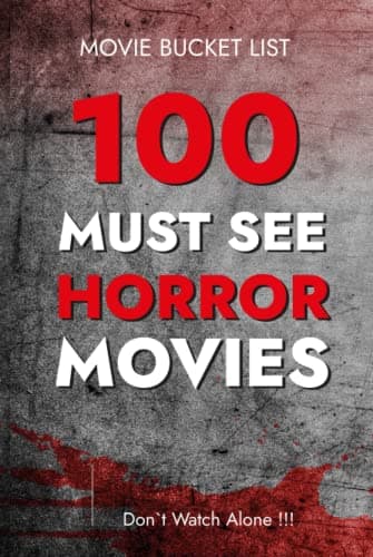 Image of 100 Must See Horror: Movie Bucket List - Don`t Watch Alone!!!