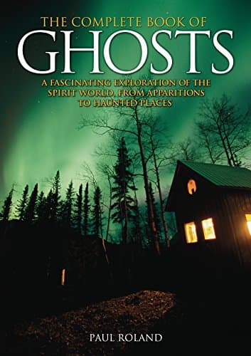 Image of The Complete Book of Ghosts: A Fascinating Exploration of the Spirit World, from Apparitions to Haunted Places