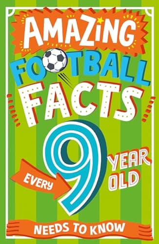 Image of Amazing Football Facts Every 9 Year Old Needs to Know: A hilarious new illustrated footie trivia book packed with facts for 2025! (Amazing Facts Every Kid Needs to Know)