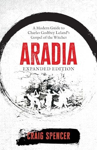 Image of Aradia: A Modern Guide to Charles Godfrey Leland's Gospel of the Witches (Expanded Edition)