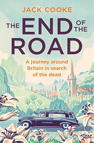 Image of The End of the Road: A journey around Britain in search of the dead