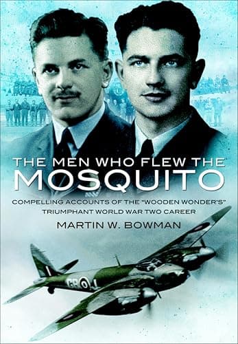 Image of The Men Who Flew the Mosquito: Compelling Accounts of the 'Wooden Wonders' Triumphant World War Two Career