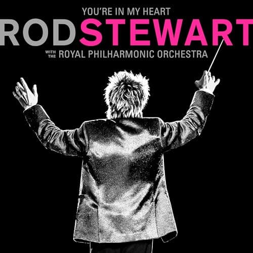 Image of You’re In My Heart: Rod Stewart with the Royal Philharmonic Orchestra