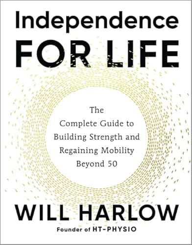 Image of Independence for Life: The Complete Guide to Building Strength and Regaining Mobility Beyond 50