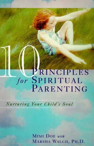 Image of 10 Principles for Spiritual Parenting: Encouraging and Honoring Your Child's Spirtual Growth – Practical Exercises for Nurturing Values in a Media-Saturated Culture