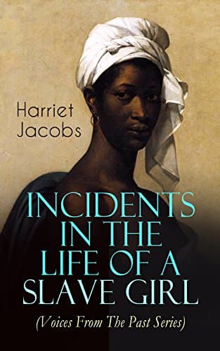 Image of Incidents in the Life of a Slave Girl (Voices From The Past Series): A 19th-century fugitive's memoir of maternal courage, sexual peril, and hard-won freedom