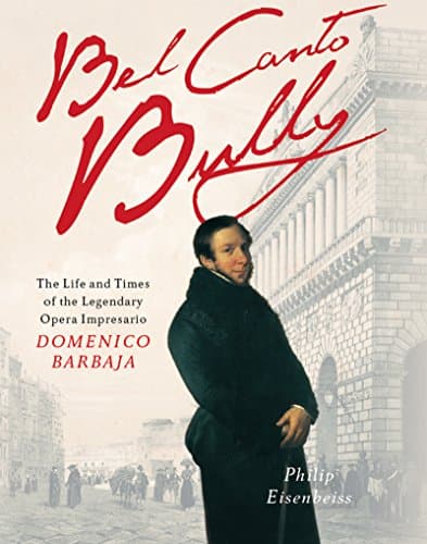 Image of Bel Canto Bully: The Life and Times of the Legendary Opera Impresario Domenico Barbaja