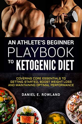 Image of An Athlete's beginner playbook to Ketogenic Diet: Covering core essentials to getting started, boost weight loss and maintaining optimal performance