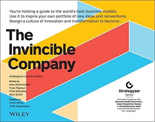 Image of The Invincible Company: How to Constantly Reinvent Your Organization with Inspiration From the World's Best Business Models (The Strategyzer Series)