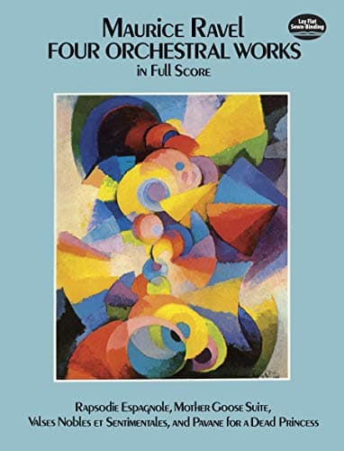 Image of Four Orchestral Works.: Rapsodie Espagnole, Mother Goose Suite, Valses Nobles Et Sentimentales, and Pavane for a Dead Princess (Dover Music Scores)