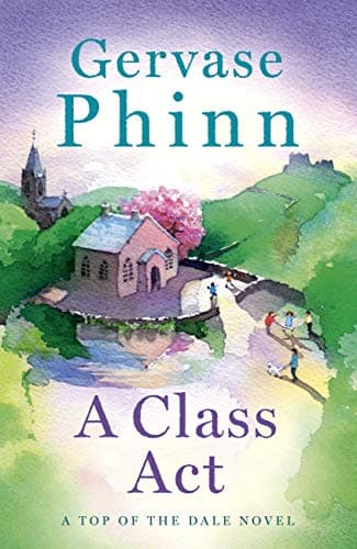 Image of A Class Act: Book 3 in the delightful new Top of the Dale series by bestselling author Gervase Phinn