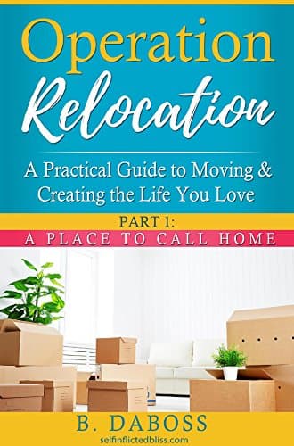 Image of Operation Relocation: A Practical Guide to Moving and Creating the Life You Love: Part One: A Place to Call Home