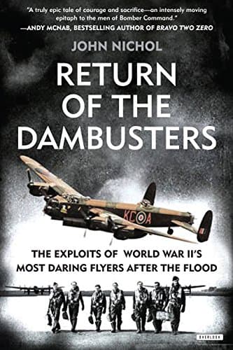 Image of Return of the Dambusters: The Exploits of World War II's Most Daring Flyers After the Flood
