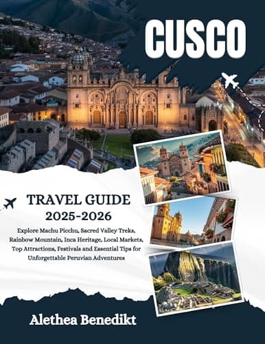Image of Cusco Travel Guide 2025-2026: Explore Machu Picchu, Sacred Valley Treks, Rainbow Mountain, Inca Heritage, Local Markets, Top Attractions, Festivals and ... Tips for Unforgettable Peruvian Adv...