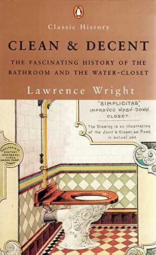 Image of Clean And Decent: The Fascinating History of the Bathroom And Wc