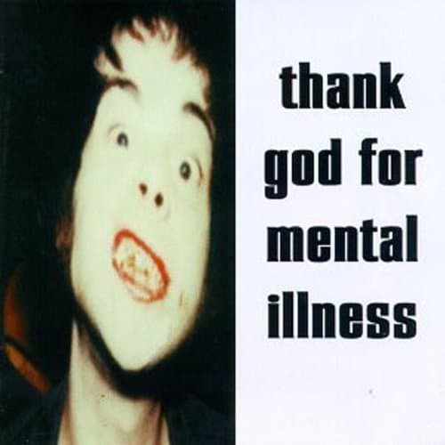 Image of Thank God For Mental Illness