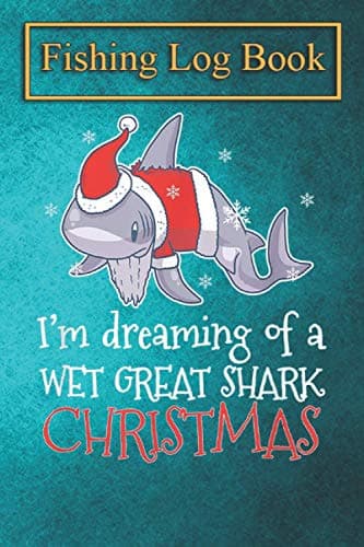 Image of Fishing Logbook: Dreaming Christmas Great White Shark Santa Clause Fish T-Shirt The Essential Accessory For The Tackle Box