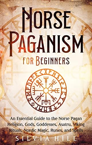 Image of Norse Paganism for Beginners: An Essential Guide to the Norse Pagan Religion, Gods, Goddesses, Asatru, Viking Rituals, Nordic Magic, Runes, and Spells (Scandinavian Spiritual Practices)