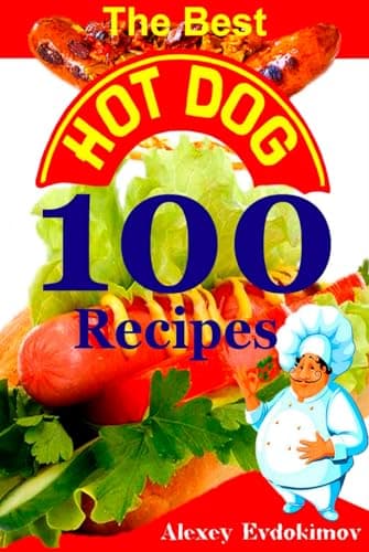 Image of The Best Hot Dog 100 Recipes: Premium Paper & Hardback Cookbook with Color Pictures & Easy Instructions (Top 100 Amazing Recipes)