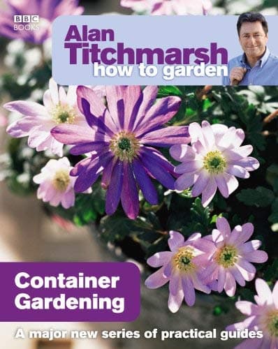 Image of By Alan Titchmarsh Alan Titchmarsh How to Garden: Container Gardening