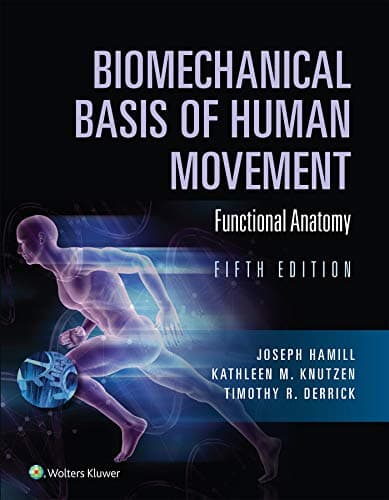 Image of Biomechanical Basis of Human Movement: Section I: Foundations of Human Movement, and Section II: Functional Anatomy