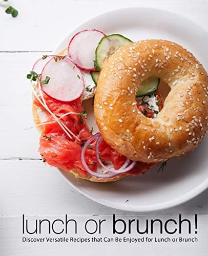 Image of Lunch or Brunch!: Discover Versatile Recipes that Can Be Enjoyed for Lunch or Brunch (2nd Edition)