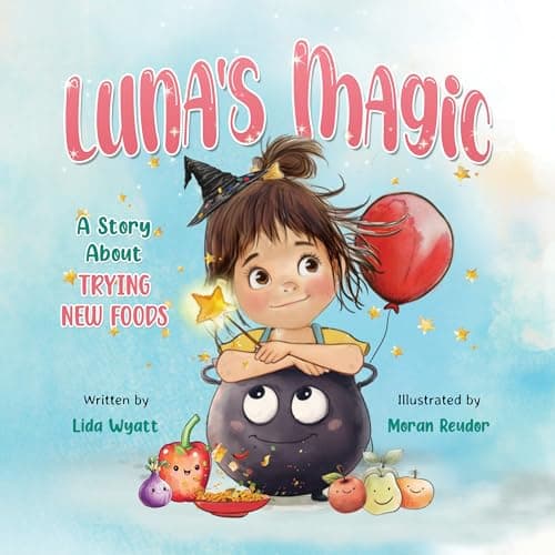 Image of Luna’s Magic: A Story About Trying New Foods: Children’s Book for Picky Eaters About Healthy Eating and Courage