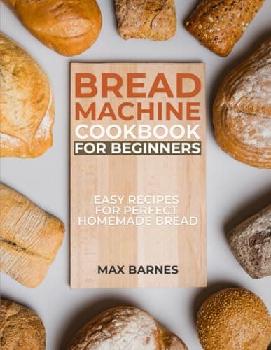 Image of Bread Machine Cookbook for Beginners: Easy Recipes for Perfect Homemade Bread