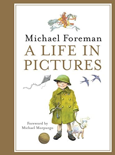 Image of Michael Foreman: A Life in Pictures: An Autobiography of the Artist Behind Michael Morpurgo and Classic Fairy Tales