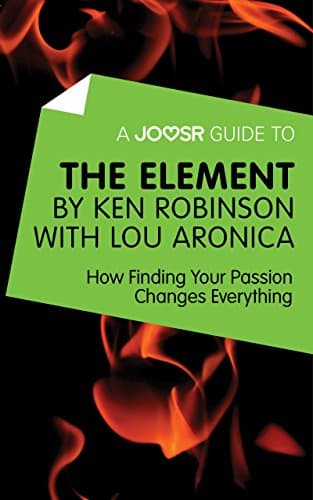 Image of A Joosr Guide to... The Element by Ken Robinson with Lou Aronica: How Finding Your Passion Changes Everything