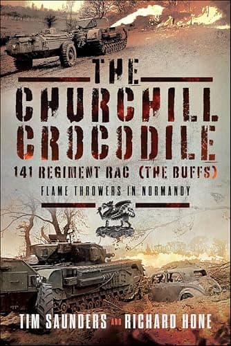 Image of The Churchill Crocodile: 141 Regiment RAC—Flame Throwers in Normandy