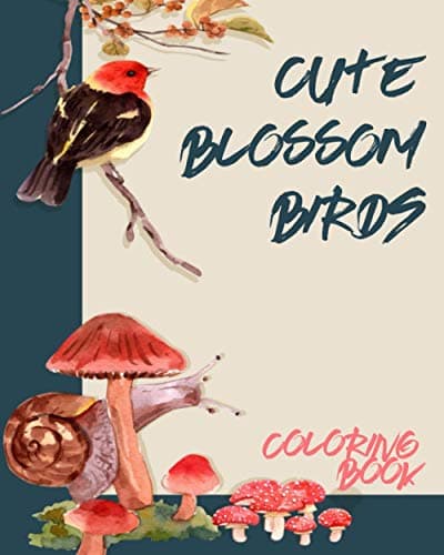 Image of Cute Blossom Birds: A Fun Coloring Gift Book for Party Lovers & Adults Relaxation with Stress Relieving Birds Designs, Quick and Easy Cocktail Recipes