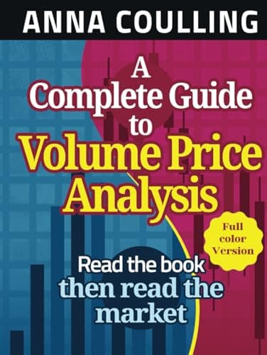 Image of A Complete Guide To Volume Price Analysis: Read The Book Then Read The Market