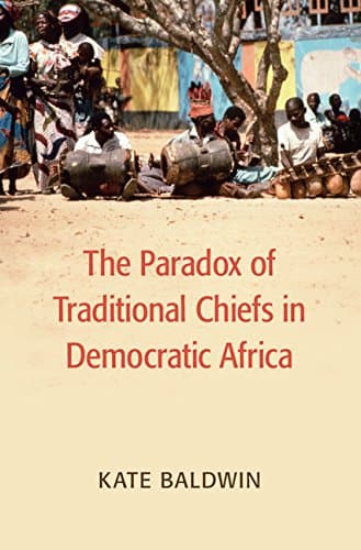 Image of The Paradox of Traditional Chiefs in Democratic Africa (Cambridge Studies in Comparative Politics)