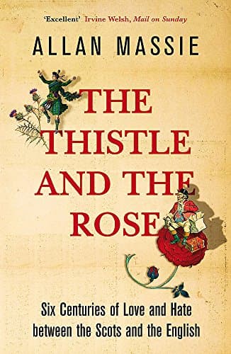 Image of The Thistle and the Rose: Six Centuries of Love and Hate Between the Scots and the English