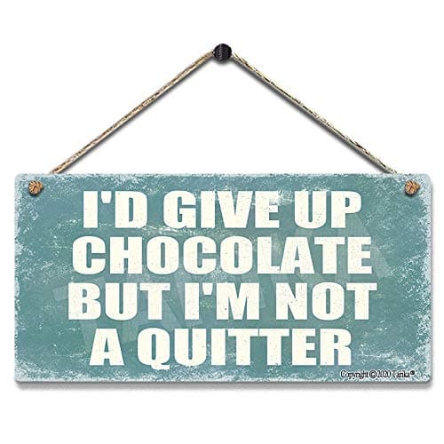 Image of I'D Give Up Chocolate But I'M Not A Quitter 5X10 Inches hanging Decoration Poster Sign for Home Kitchen Bathroom Farm Garden Garage wooden Wall Decor