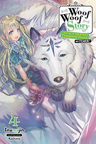 Image of Woof Woof Story: I Told You to Turn Me Into a Pampered Pooch, Not Fenrir!, Vol. 4 (light novel): Volume 4 (WOOF WOOF STORY LIGHT NOVEL SC)