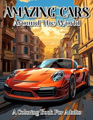 Image of AMAZING CARS Around The World: A Collection Of 50 Amazing Cars Coloring Pages From Classic To Sports Cars For Adults Stress Relief And Relaxation