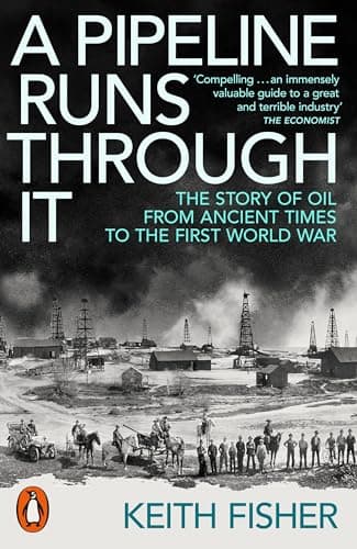 Image of A Pipeline Runs Through It: The Story of Oil from Ancient Times to the First World War