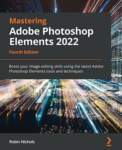 Image of Mastering Adobe Photoshop Elements 2022: Boost your image-editing skills using the latest Adobe Photoshop Elements tools and techniques