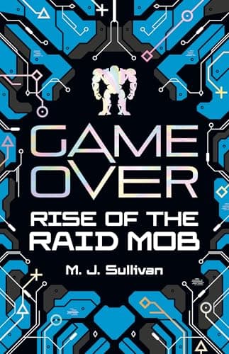 Image of Rise of the Raid Mob (Game Over, Book 1) - a YA Novel of Sci-Fi, Gaming & Virtual Reality for Teens